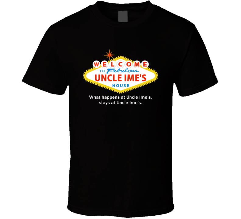 What Happens At Uncle Ime House Las Vegas Parody Party T Shirt