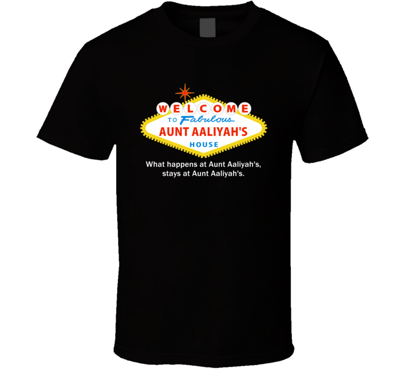 What Happens At Aunt Aaliyah House Las Vegas Parody Party T Shirt What Happens At Aunt Aaliyah House Las Vegas Parody Party T Shirt