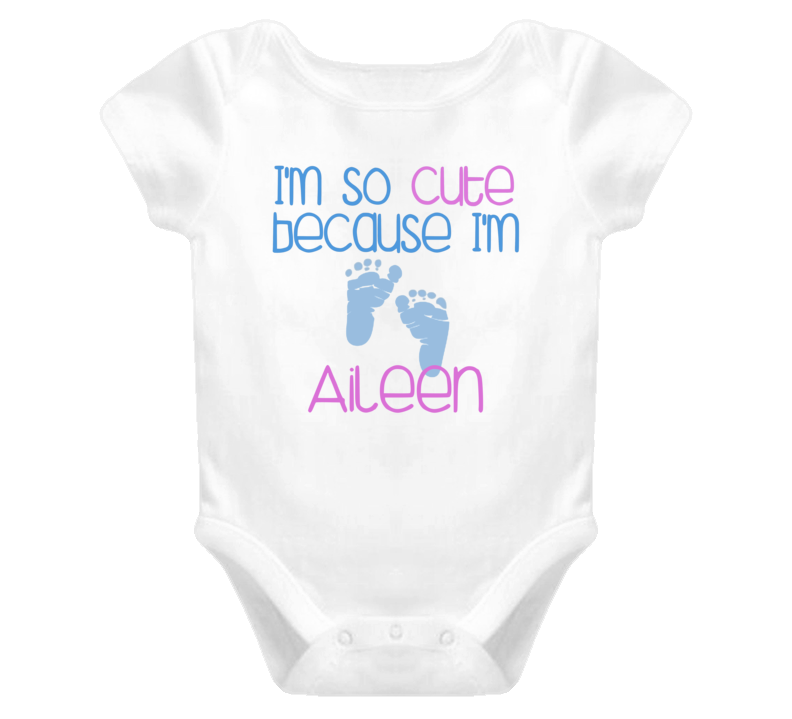 Im So Cute Aileen Name T Shirt Im So Cute Aileen Name T Shirt