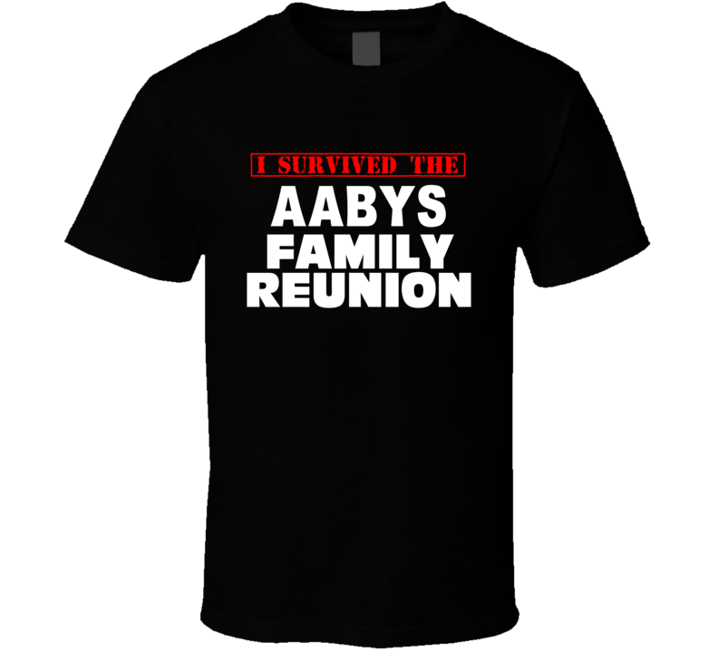 I Survived The Aabys Family Reunion Last Name T Shirt