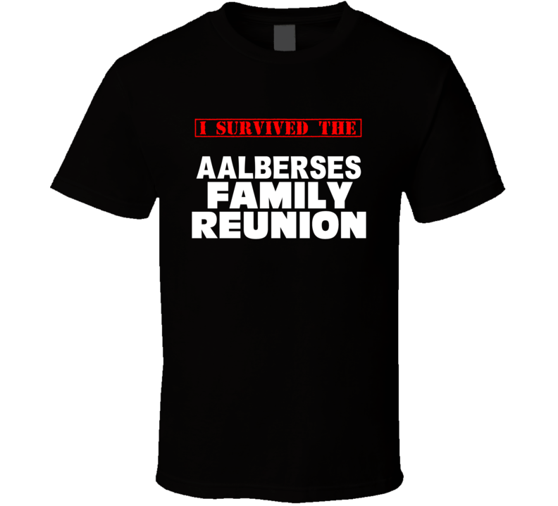 I Survived The Aalberses Family Reunion Last Name T Shirt