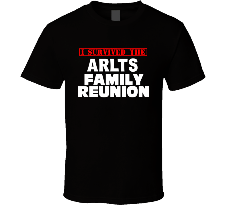 I Survived The Arlts Family Reunion Last Name T Shirt