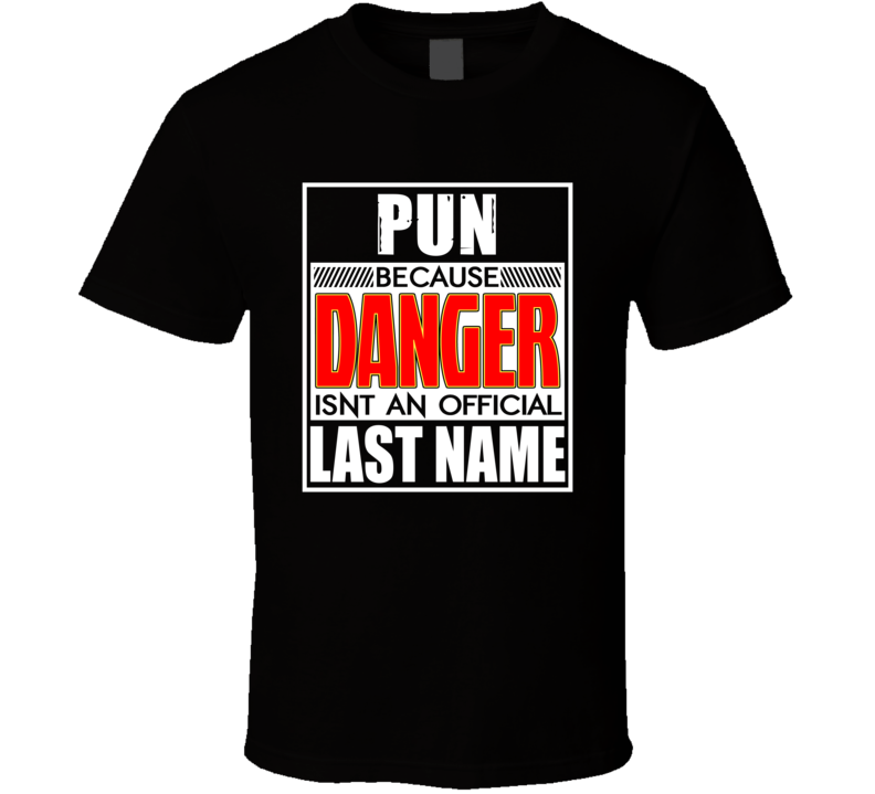 Pun Because Danger Official Last Name Funny T Shirt