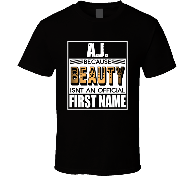 AJ Because Beauty Official First Name Funny T Shirt