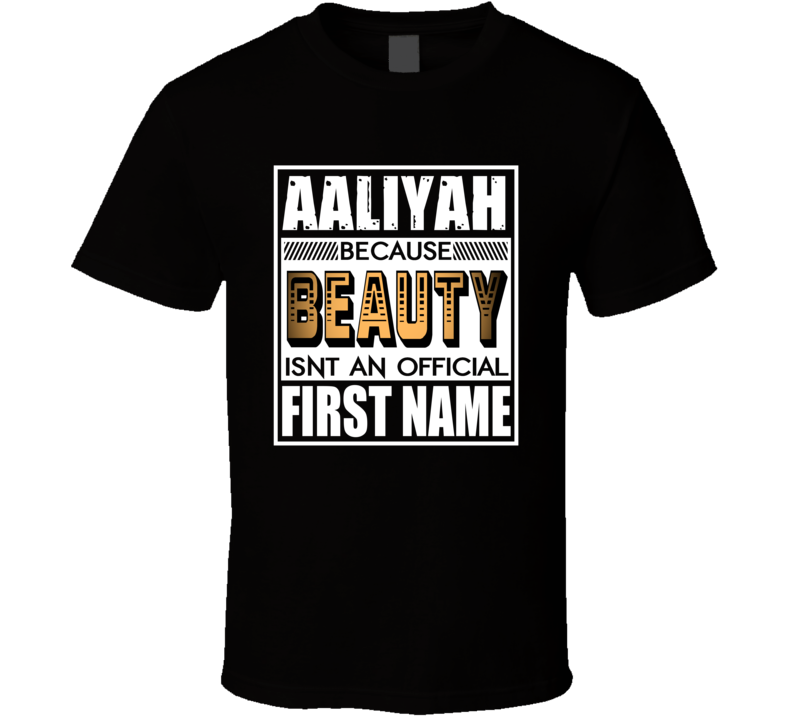 Aaliyah Because Beauty Official First Name Funny T Shirt Aaliyah Because Beauty Official First Name Funny T Shirt