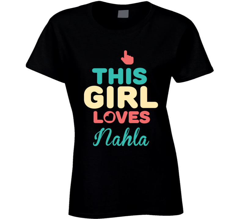 This Girl Loves Nahla Name T Shirt This Girl Loves Nahla Name T Shirt