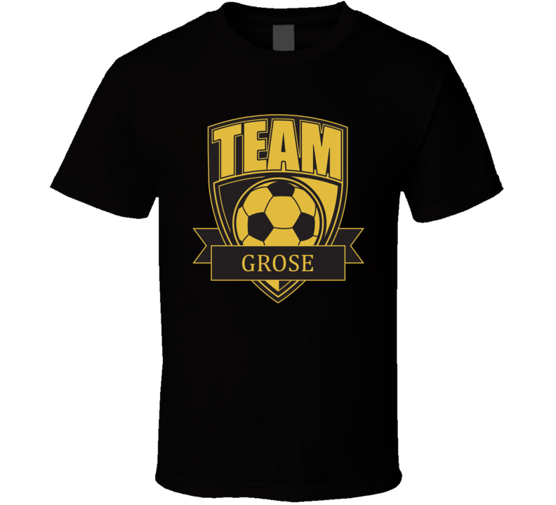 Team Grose Last Name Soccer T Shirt Team Grose Last Name Soccer T Shirt