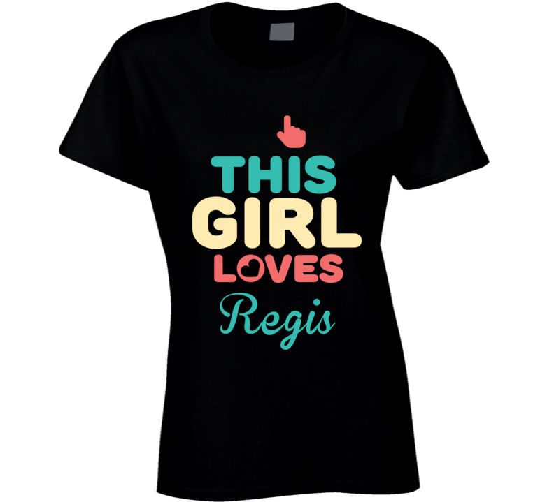 This Girl Loves Regis Name T Shirt This Girl Loves Regis Name T Shirt