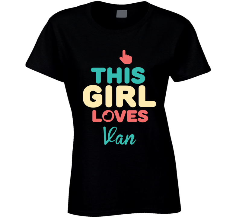 This Girl Loves Van Name T Shirt