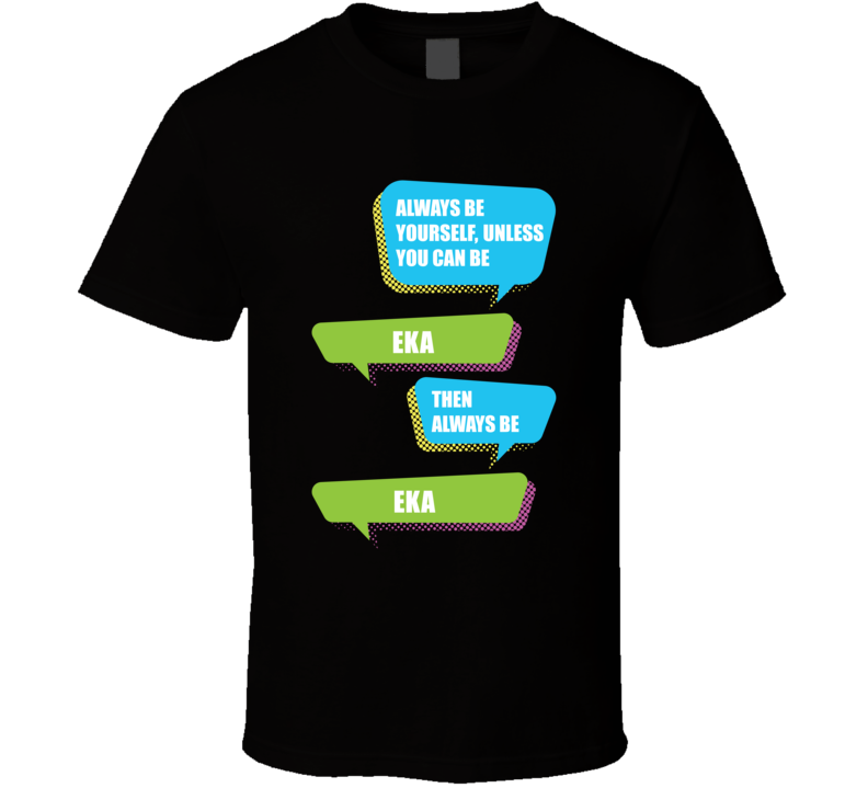 Always Be Yourself Eka First Name Funny Text T Shirt