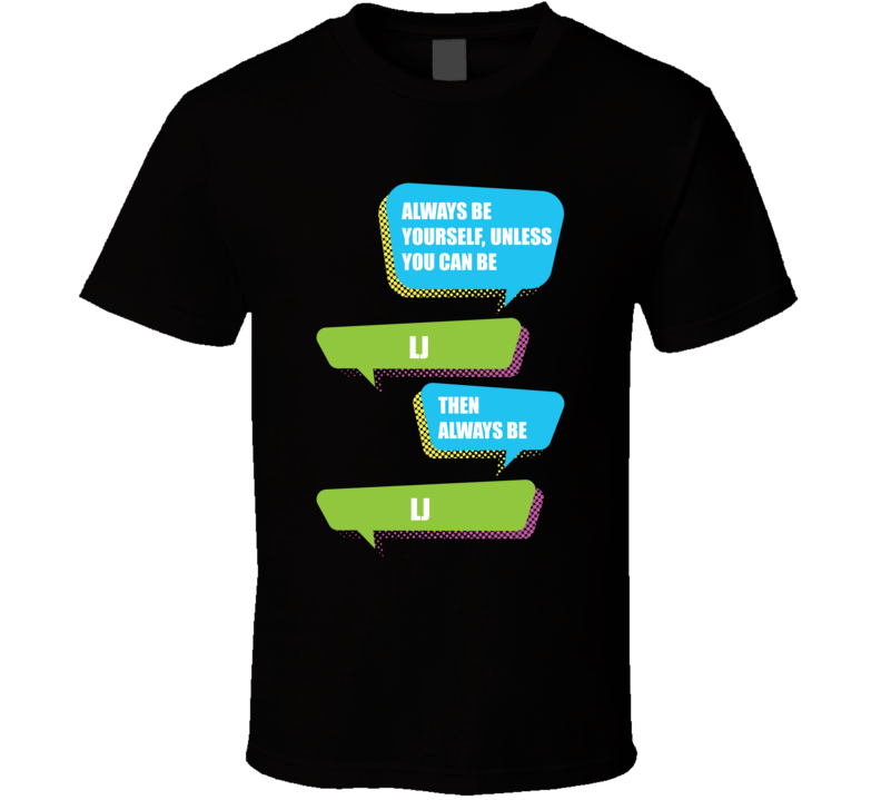 Always Be Yourself Lj First Name Funny Text T Shirt
