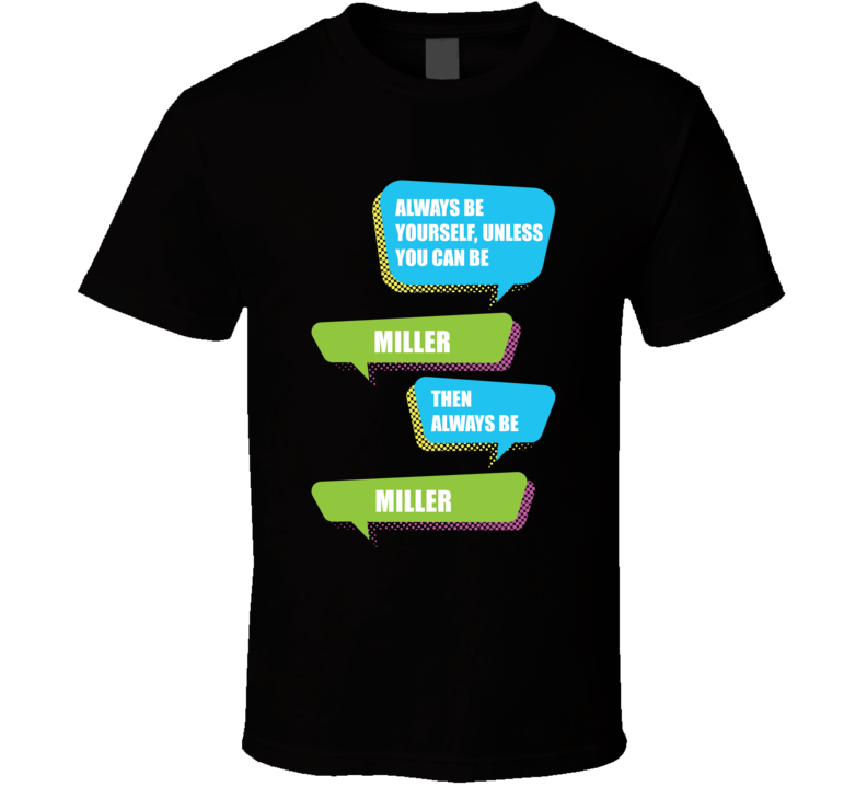 Always Be Yourself Miller First Name Funny Text T Shirt