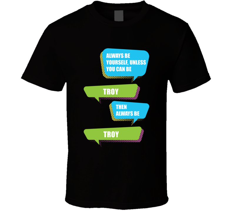 Always Be Yourself Troy First Name Funny Text T Shirt