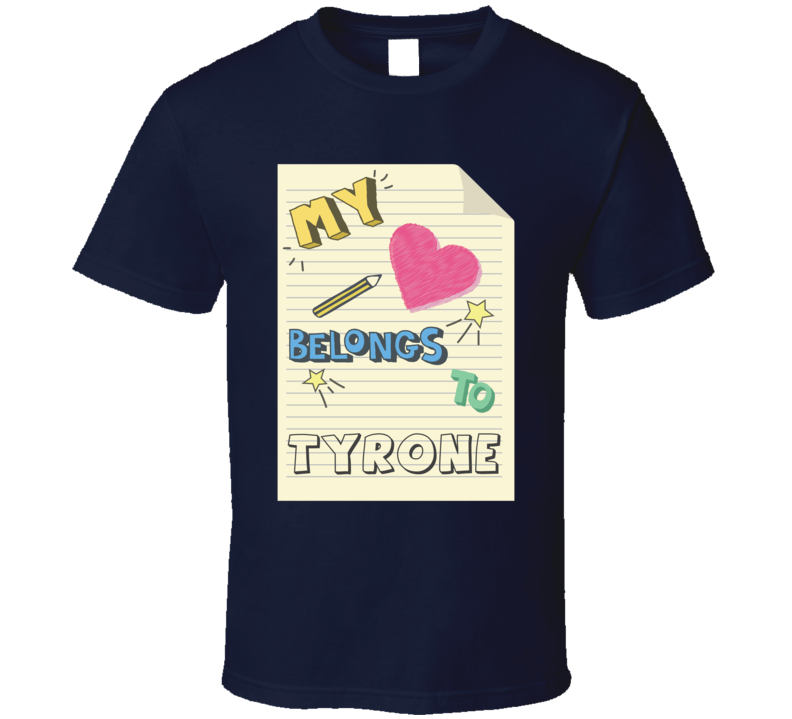 My Heart Belongs To Tyrone Cute Doodle Design T Shirt