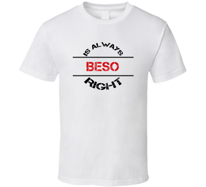 Beso Is Always Right Funny Personalized Name T Shirt