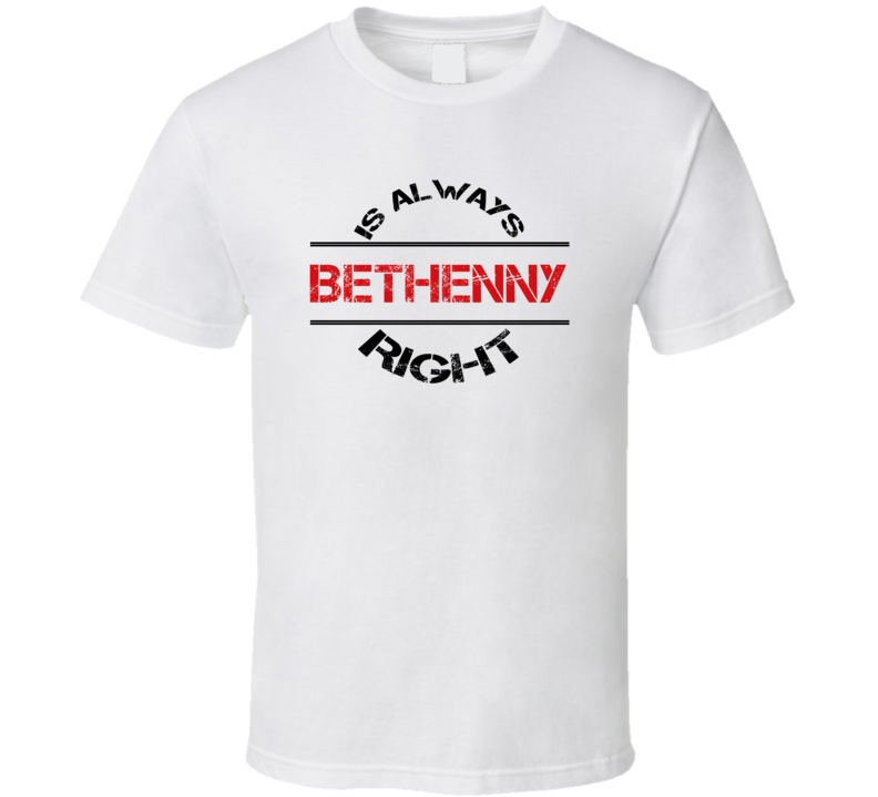 Bethenny Is Always Right Funny Personalized Name T Shirt