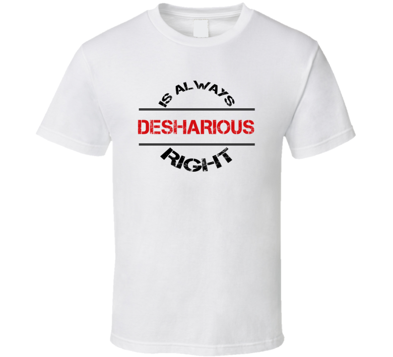 Desharious Is Always Right Funny Personalized Name T Shirt