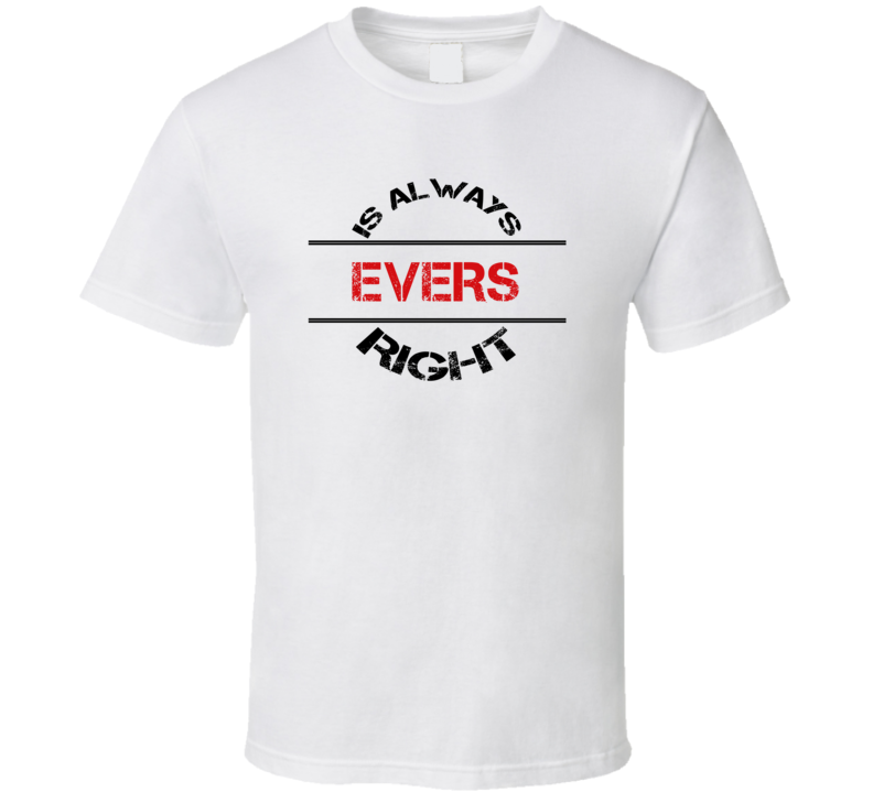 Evers Is Always Right Funny Personalized Name T Shirt