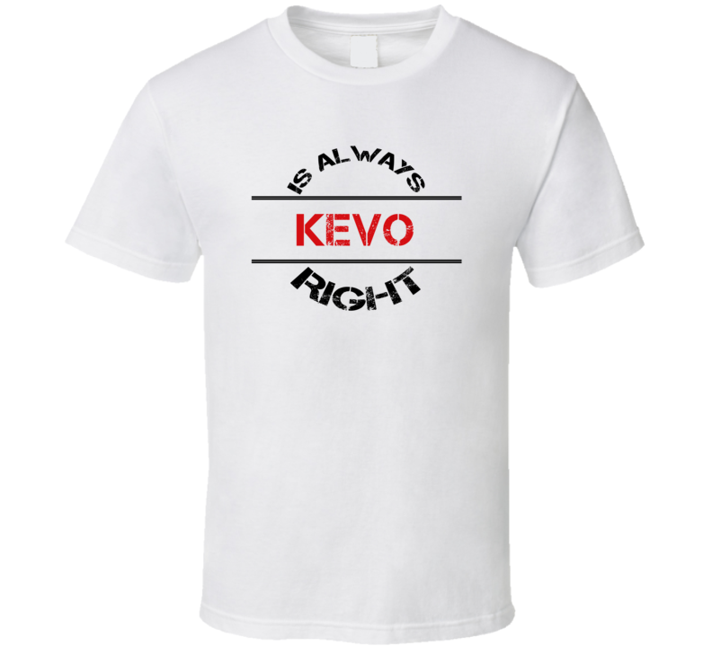 Kevo Is Always Right Funny Personalized Name T Shirt