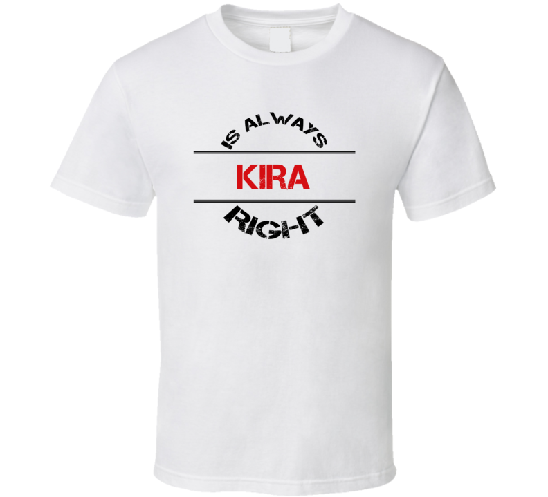 Kira Is Always Right Funny Personalized Name T Shirt
