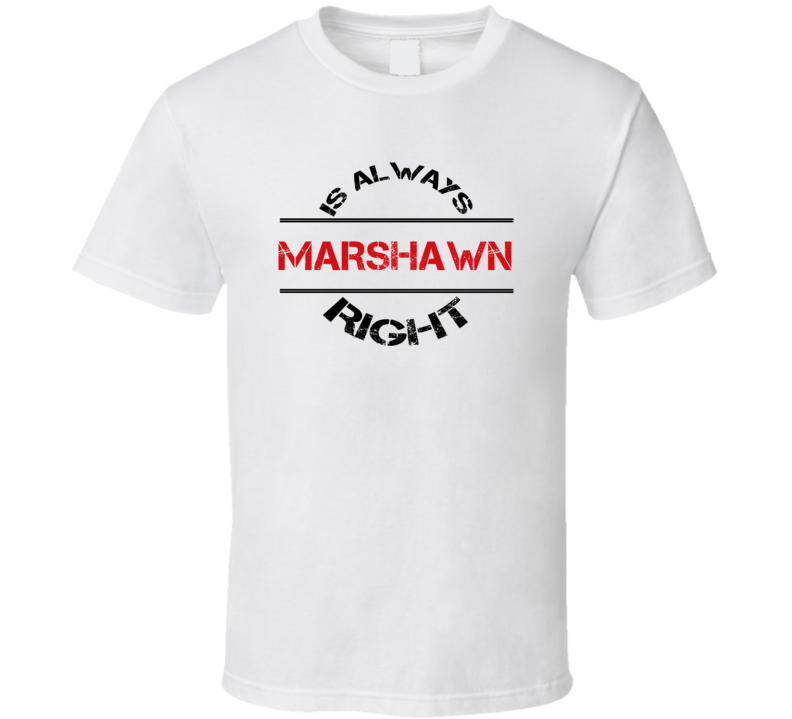 Marshawn Is Always Right Funny Personalized Name T Shirt