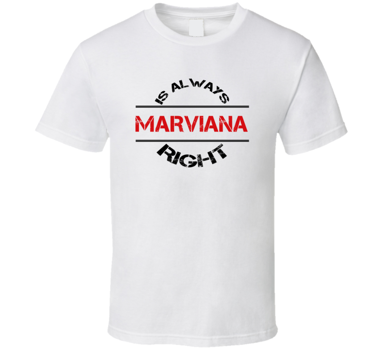 Marviana Is Always Right Funny Personalized Name T Shirt