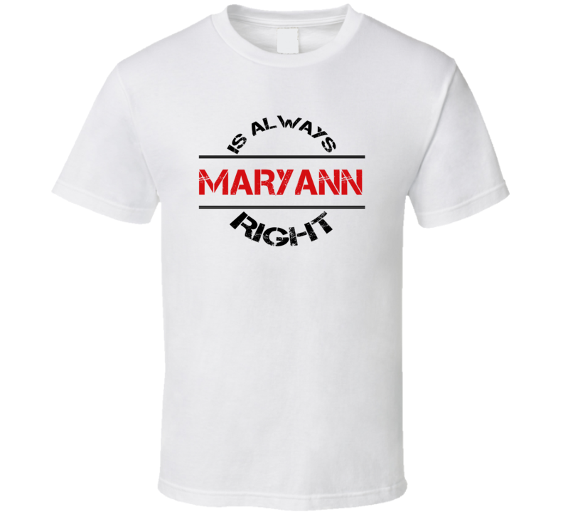 Maryann Is Always Right Funny Personalized Name T Shirt