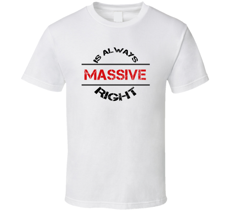 Massive Is Always Right Funny Personalized Name T Shirt