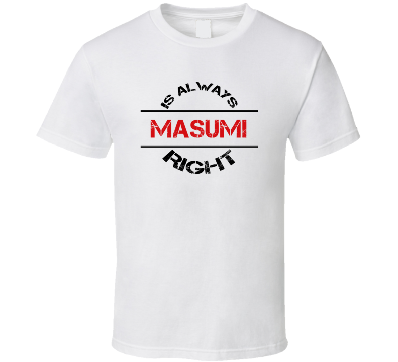 Masumi Is Always Right Funny Personalized Name T Shirt