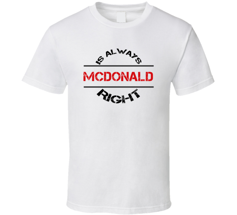 McDonald Is Always Right Funny Personalized Name T Shirt