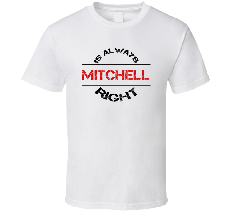 Mitchell Is Always Right Funny Personalized Name T Shirt