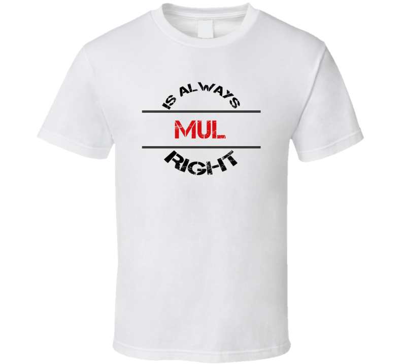 Mul Is Always Right Funny Personalized Name T Shirt