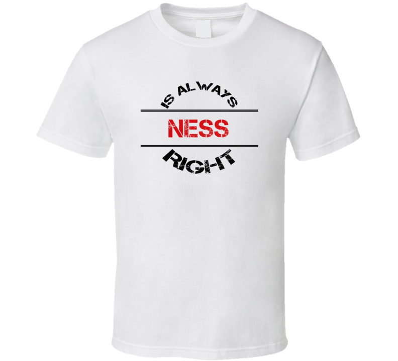 Ness Is Always Right Funny Personalized Name T Shirt