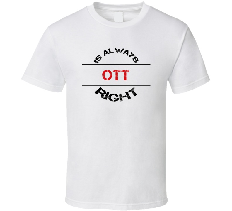 Ott Is Always Right Funny Personalized Name T Shirt