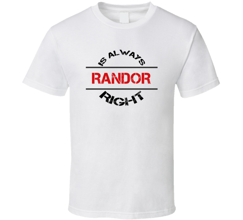 Randor Is Always Right Funny Personalized Name T Shirt