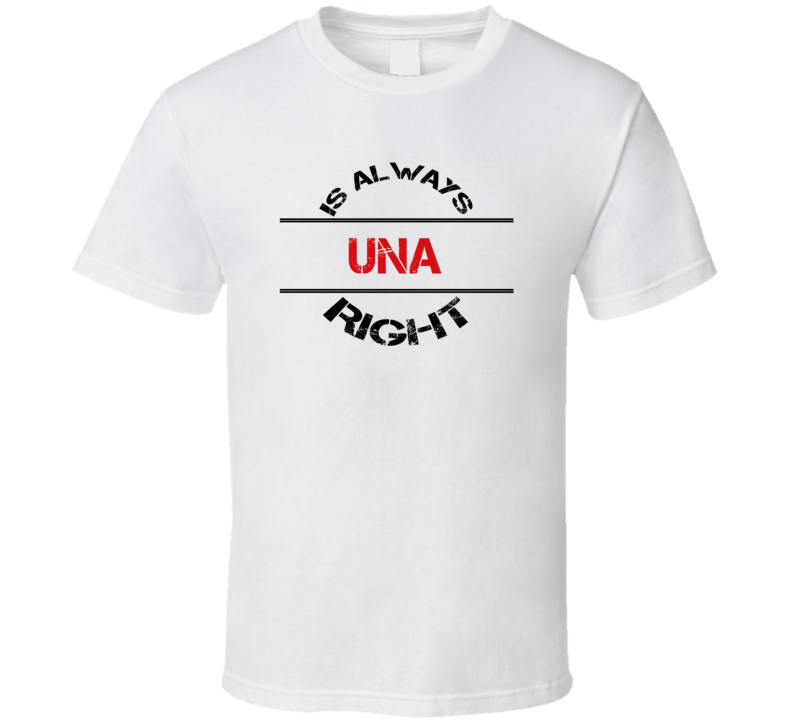 Una Is Always Right Funny Personalized Name T Shirt