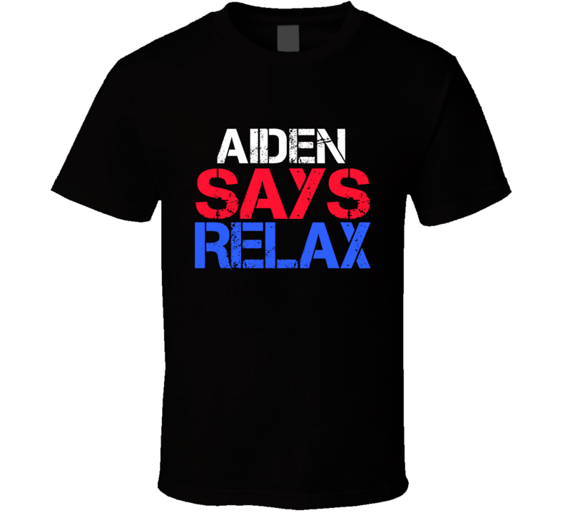 Aiden Says Relax Funny Personal Name T Shirt