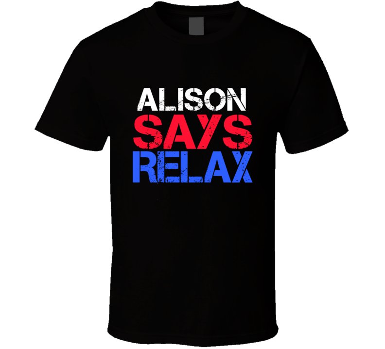 Alison Says Relax Funny Personal Name T Shirt