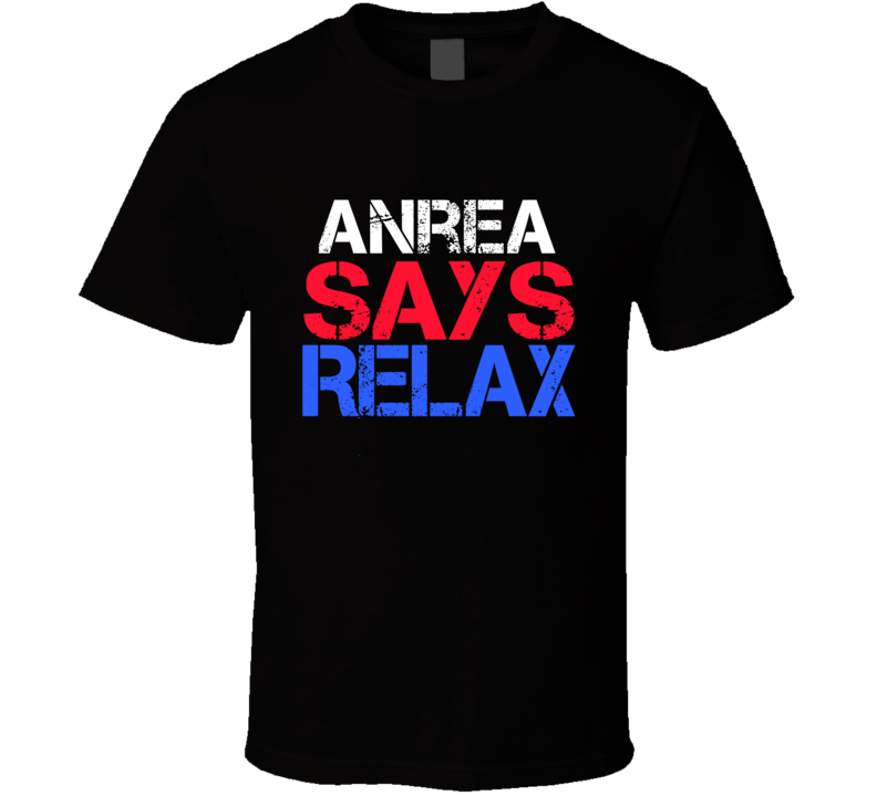 Anrea Says Relax Funny Personal Name T Shirt