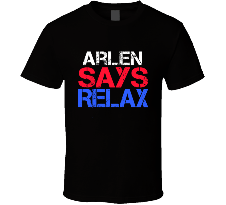 Arlen Says Relax Funny Personal Name T Shirt