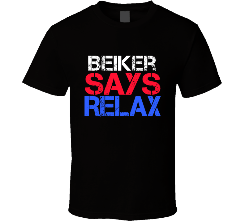 Beiker Says Relax Funny Personal Name T Shirt