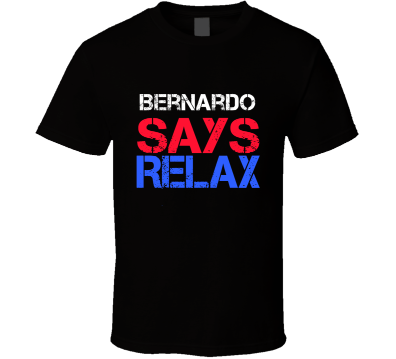 Bernardo Says Relax Funny Personal Name T Shirt