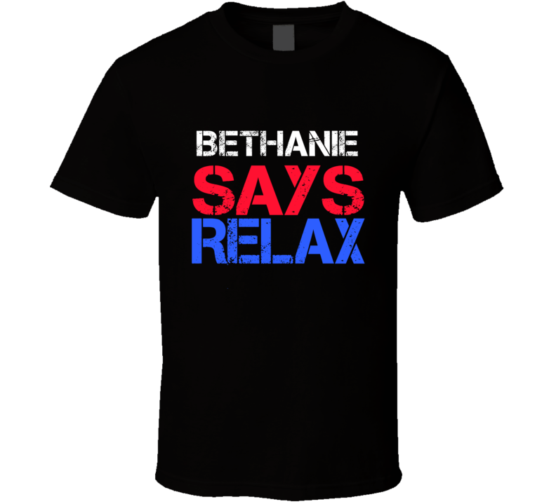 Bethanie Says Relax Funny Personal Name T Shirt