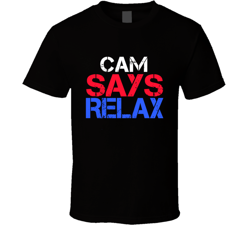 Cam Says Relax Funny Personal Name T Shirt