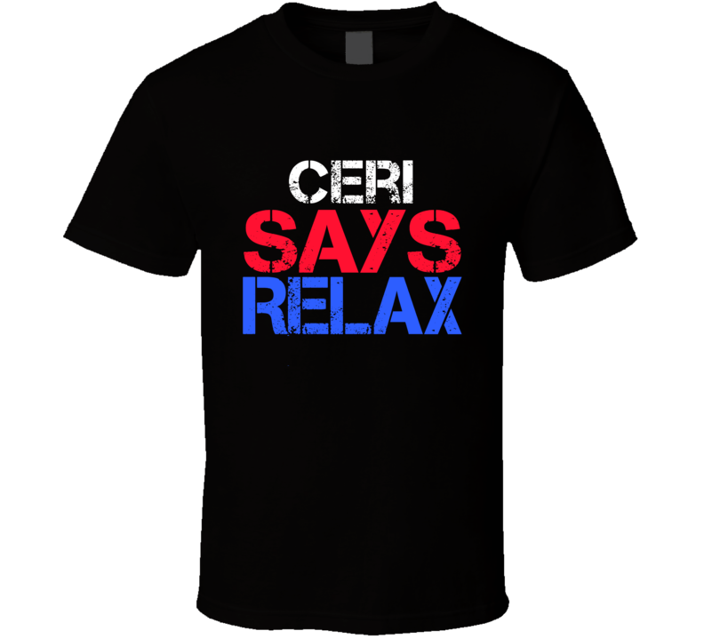 Ceri Says Relax Funny Personal Name T Shirt