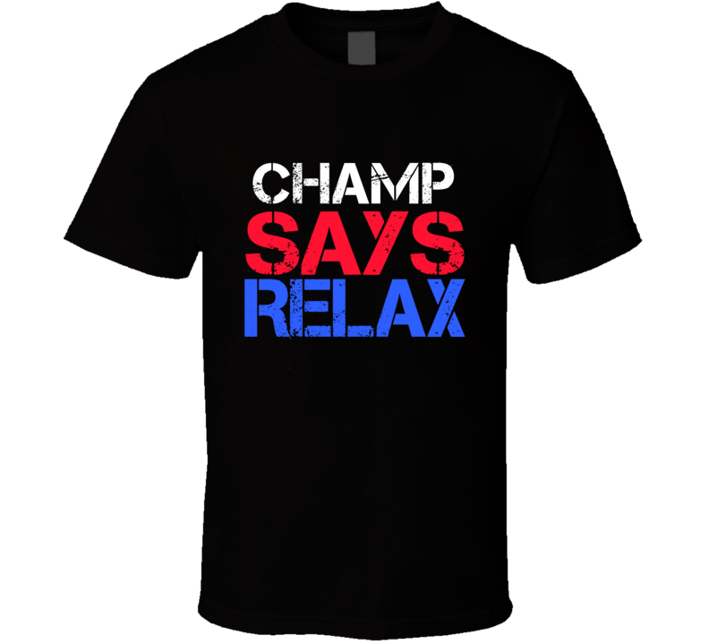 Champ Says Relax Funny Personal Name T Shirt