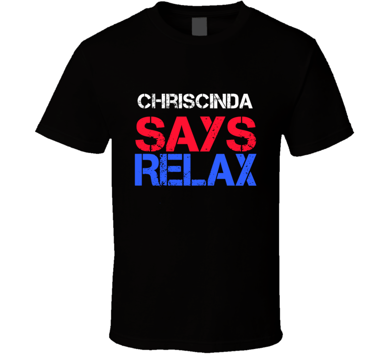 Chriscinda Says Relax Funny Personal Name T Shirt