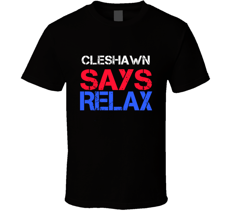 Cleshawn Says Relax Funny Personal Name T Shirt