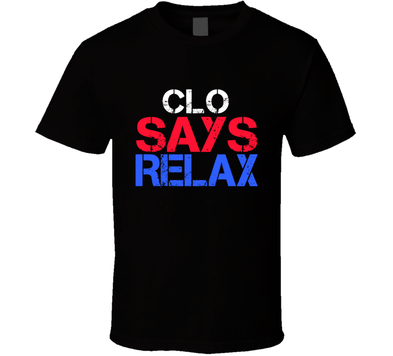 Clo Says Relax Funny Personal Name T Shirt