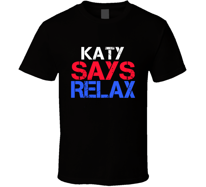 Katy Says Relax Funny Personal Name T Shirt